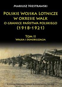 Bild von Polskie Wojska Lotnicze w okresie walk o granice państwa polskiego (1918-1921) Tom 2 Walka i demobilizacja