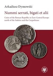 Obrazek Nummi serrati, bigati et alii Coins of the Roman Republic in East-Central Europe