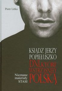 Bild von Ksiądz Jerzy Popiełuszko Dni które wstrząsnęły Polską Nieznane materiały STASI