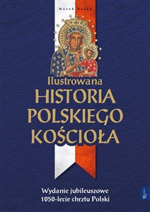 Obrazek Ilustrowana Historia Polskiego Kościoła Wydanie jubileuszowe 1050-lecie chrztu Polski