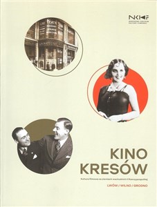 Bild von Kino Kresów Kultura filmowa na ziemiach wschodnich II Rzeczpospolitej / EC1 Łódź