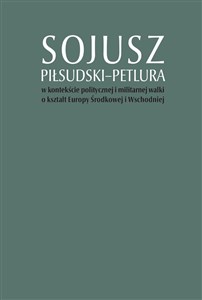 Bild von Sojusz Piłsudski-Petlura w kontekście politycznej i militarnej walki o kształt Europy Środkowej i Wschodniej