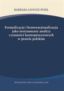 Bild von Formalizacja i konwencjonalizacja jako instrumenty analizy czynności karnoprocesowych w prawie polskim