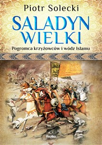Bild von Saladyn Wielki Pogromca krzyżowców i wódz islamu