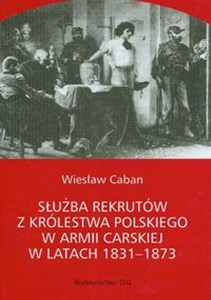 Obrazek Służba rekrutów z Królestwa Polskiego w armii carskiej w latach 1831-1873