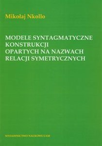Obrazek Modele syntagmatyczne konstrukcji opartych na nazwach relacji symetrycznych
