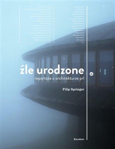 Bild von Źle urodzone Reportaże o architekturze PRL-u