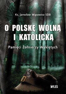 Bild von O Polskę wolną i katolicką. Pamięci Żołnierzy Wyklętych