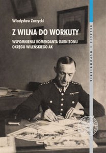 Bild von Z Wilna do Workuty Wspomnienia komendanta Garnizonu Okręgu Wileńskiego AK
