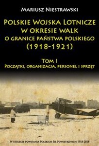 Bild von Polskie Wojska Lotnicze w okresie walk o granice państwa polskiego (1918-1921) Początki, organizacja, personel i sprzęt