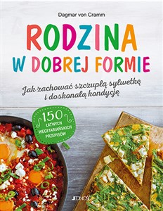 Bild von Rodzina w dobrej formie Jak zachować szczupłą sylwetkę i świetną kondycję 150 łatwych wegetariańskich przepisów