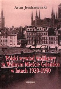 Obrazek Polski wywiad wojskowy w Wolnym Mieście Gdańsku w latach 1920-1930