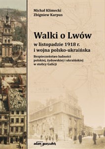 Obrazek Walki o Lwów w listopadzie 1918 r. i wojna polsko-ukraińska. Bezpieczeństwo ludności polskiej, żydowskiej i ukraińskiej w stolicy Galicji