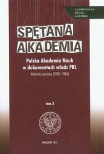 Bild von Spętana akademia Tom 2 Polska Akademia Nauk w dokumentach władz PRL. Materiały partyjne 1950-1986