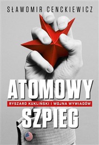 Obrazek Atomowy szpieg Ryszard Kukliński i wojna wywiadów