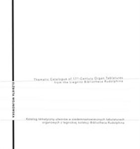 Bild von The Thematic Catalogue of 17th-century Organ Tablatures from the Liegnitz Bibliotheca Rudolphina Katalog tematyczny utworów w siedemnastowiecznych tabulaturach organowych z legnickiej kolekcji Bibliotheca Rudolphina