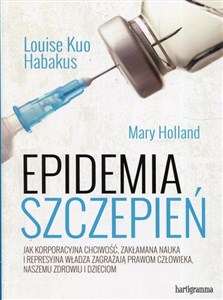 Bild von Epidemia szczepień Jak korporacyjna chciwość, zakłamana nauka i represyjna władza zagrażają prawom człowieka, naszemu zdrowiu i dzieciom