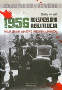 Obrazek Rozstrzelana rewolucja 1956 Walka zbrojna Węgrów z interwencją sowiecką