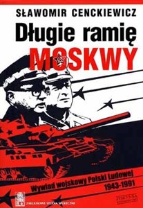 Obrazek Długie ramię Moskwy Wywiad wojskowy Polski Ludowej 1943-1991