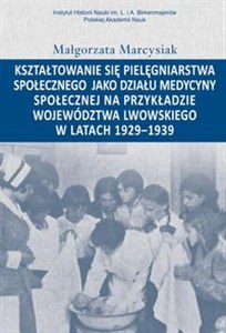 Bild von Kształtowanie się pielęgniarstwa społecznego jako działu medycyny społecznej na przykładzie województwa lwowskiego w latacg 1929-1939