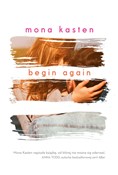 Zobacz : Begin Agai... - Mona Kasten