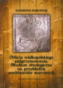 Bild von Oblicza wielkopolskiego pielgrzymowania Studium etnologiczne na przykładzie sanktuariów maryjnych