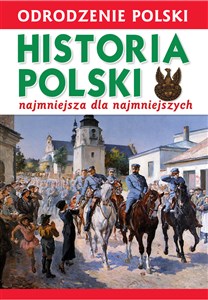 Bild von Odrodzenie Polski Historia Polski najmniejsza dla najmniejszych 1918-2018