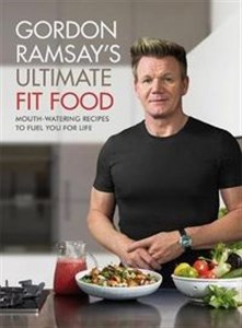 Obrazek Gordon Ramsay Ultimate Fit Food Mouth-watering recipes to fuel you for life