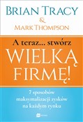 A teraz st... - Mark Thompson, Brian Tracy -  polnische Bücher