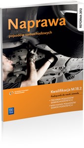 Obrazek Naprawa pojazdów samochodowych Kwalifikacja M.18.2 Podręcznik do nauki zawodu Szkoła ponadgimnazjalna