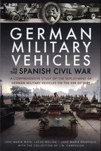 Obrazek German Military Vehicles in the Spanish Civil War A Comprehensive Study of the Deployment of German Military Vehicles on the Eve of WW2