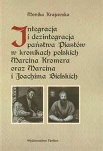 Bild von Integracja i dezintegracja państwa Piastów w kronikach polskich Marcina Kromera oraz Marcina i Joachima Bielskich