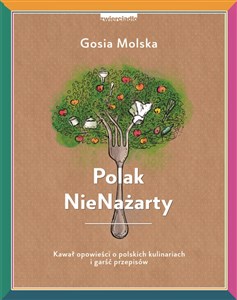 Obrazek Polak NieNażarty Kawał opowieści o polskich kulinariach i garść przepisów