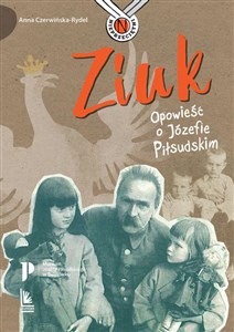 Obrazek Ziuk Opowieść o Józefie Piłsudskim