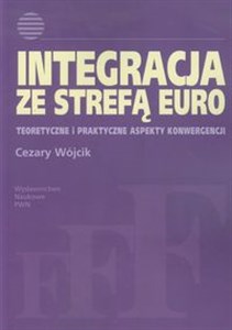 Bild von Integracja ze strefą euro Teoretyczne i praktyczne aspekty konwergencji