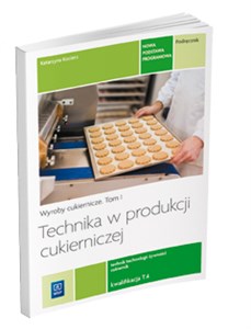 Obrazek Technika w produkcji cukierniczej Podręcznik Tom 1 Technik technologii żywności cukiernik T.4 Szkoła ponadgimnazjalna