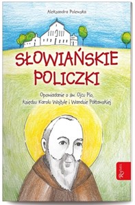 Bild von Słowiańskie policzki. Opowiadanie o św. Ojcu Pio, Księdzu Karolu Wojtyle i Wandzie Półtawskiej