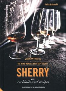 Obrazek Sherry A Modern Guide to the Wine World's Best-Kept Secret, with Cocktails and Recipes