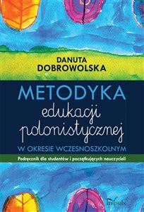 Obrazek Metodyka edukacji polonistycznej w okresie wczesnoszkolnym Podręcznik dla studentów i poczatkujących nauczycieli