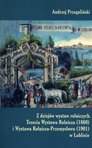 Bild von Z dziejów wystaw rolniczych Trzecie Wystawa Rolnicza (1860) i Wystawa Rolniczo - Przemysłowa (1901) w Lublinie