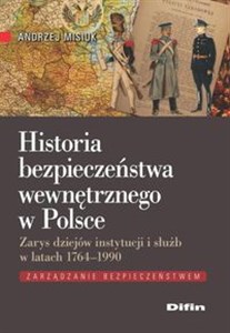 Bild von Historia bezpieczeństwa wewnętrznego w Polsce Zarys dziejów instytucji i służb w latach 1764-1990