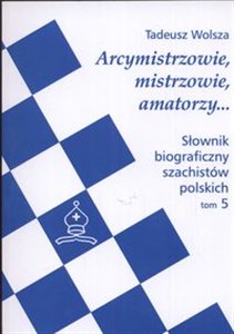Bild von Słownik biograficzny szachistów polskich Tom 5 Arcymistrzowie mistrzowie amatorzy