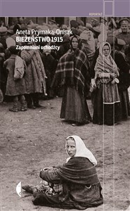 Obrazek Bieżeństwo 1915 Zapomniani uchodźcy