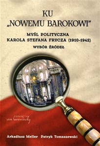 Bild von Ku nowemu Barokowi Myśl polityczna Karola Stefana Frycza (1910-1942). Wybór źródeł