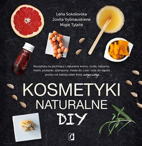 Bild von Kosmetyki naturalne DIY Receptury na pachnące i naturalne kremy, toniki, balsamy, maski, płukanki, szampony, masła do ciała