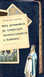 Obrazek Mały przewodnik po tradycjach chrześcijańskich w Krakowie