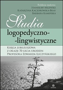 Bild von Studia logopedyczno-lingwistyczne Księga Jubileuszowa z okazji 70-lecia urodzin profesora Edwarda Łuczyńskiego