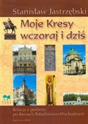 Moje Kresy... - Stanisław Jastrzębski - Ksiegarnia w niemczech