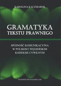 Obrazek Gramatyka tekstu prawnego Spójność komunikacyjna w polskim i węgierskim kodeksie cywilnym