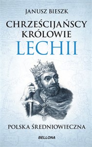 Obrazek Chrześcijańscy królowie Lechii. Polska średniowieczna (wydanie pocketowe)